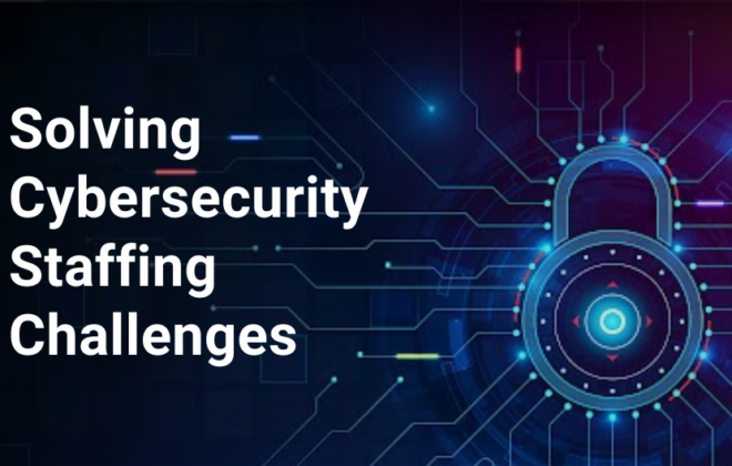 Solving Cybersecurity Staffing Challenges