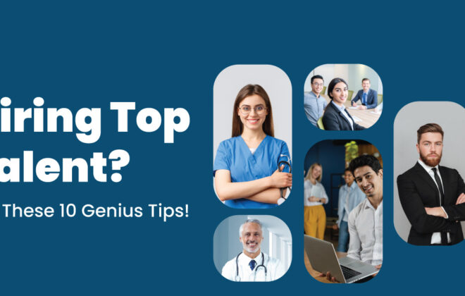 Hiring Top Talent Made Easy: 10 Genius Tips!