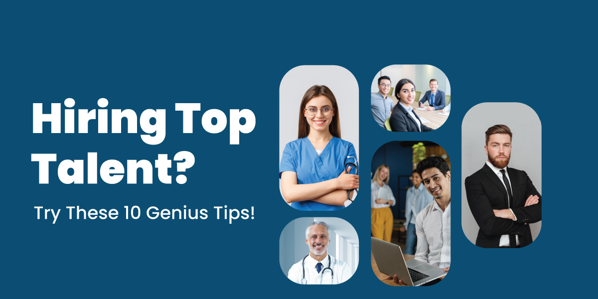 Hiring Top Talent Made Easy: 10 Genius Tips!