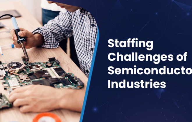 Staffing Challenges of the Semiconductors Industry | Infojini Blog