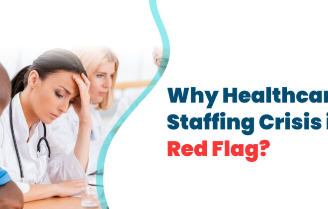 Why-Healthcare-Staffing-Crisis-is-a-Red-Flag_v1a