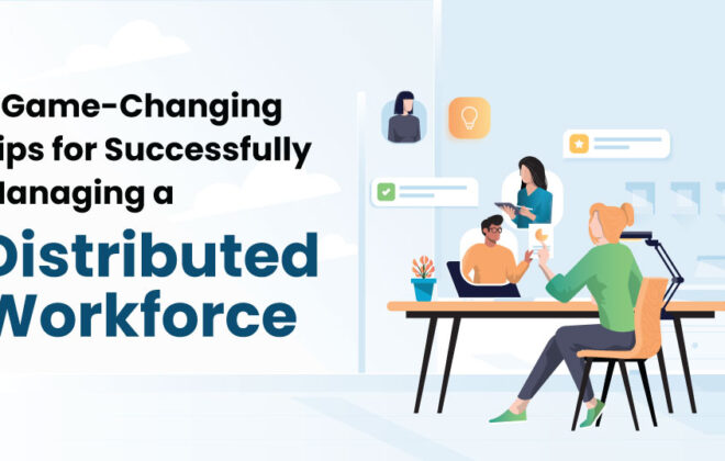 7 Game-Changing Tips to Successfully Manage a Distributed Workforce | Infojini Blog